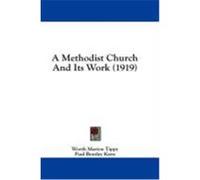 A Methodist Church and Its Work (1919) Tippy, Worth Marion, Kern, Paul Bentley (Auteur)