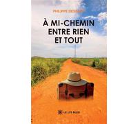 À mi-chemin entre rien et tout - Philippe Dessart - Le Lys Bleu - broché - Roman