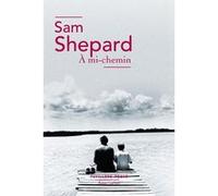 A mi-chemin Sam Shepard (Auteur), Bernard Cohen (Traduction)