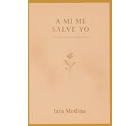 A mi me salvé yo: sanar heridas, amarte y vivir en libertad
