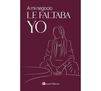 A mi negocio le faltaba yo: Mentalidad, finanzas y liderazgo para mujeres de belleza que quieren un negocio rentable sin perder su vida