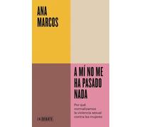 A mí no me ha pasado nada: Por qué normalizamos la violencia sexual contra las mujeres
