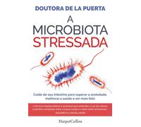A microbiota stressada Cuide do seu intestino para superar a ansiedade, melhorar a saúde e ser mais feliz - Doctora De La Puerta - HarperCollins Ibérica S.A. - ebook (ePub) - Livre