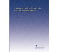 A Microscopic Study of the Silver Ores and Their Associated Minerals