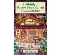 A Midnight Pastry Shop Called Hwawoldang: A Novel - A Magical Realism Tale of Spirits, Closure, and Family Secrets