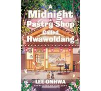 A Midnight Pastry Shop Called Hwawoldang: A wonderfully comforting novel of family, food and belonging from a Korean bestseller