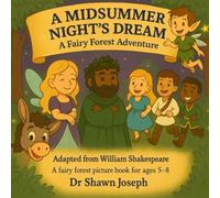 A Midsummer Night’s Dream - A Fairy Forest Adventure: Adapted from William Shakespeare, written for children aged 5+, by Dr Shawn Joseph.