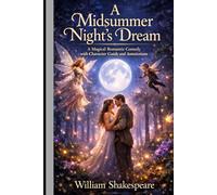 A Midsummer Night’s Dream - A Magical Romantic Comedy with Character Guide and Annotations