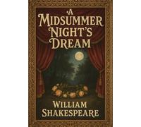 A Midsummer Night’s Dream: A Play of Magic, Love, and Mischief