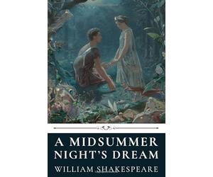 A Midsummer Night's Dream by William Shakespeare