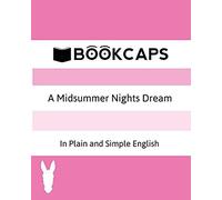 A Midsummer Nights Dream In Plain And Simple English (A Modern Translation And The Original Version)