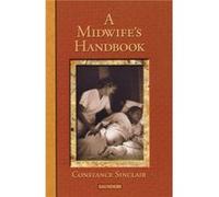 A Midwifes Handbook by Sinclair & Constance NurseMidwife & Kaiser Permanente Medical Center Preceptor & NurseMidwifery Program & Kaiser Permanente & Santa Sinclair (Auteur)