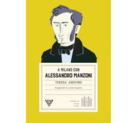 A Milano con Alessandro Manzoni. Inseguendo un uomo inquieto