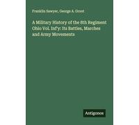 A Military History of the 8th Regiment Ohio Vol. Inf'y: Its Battles, Marches and Army Movements