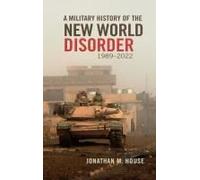 A Military History Of The New World Disorder, 1989-2022