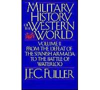A Military History Of The Western World: From The Defeat Of The Spanish Armada To The Battle Of Waterloo: V. 2
