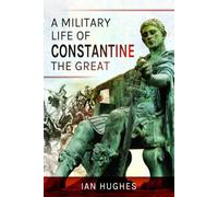 A Military Life of Constantine the Great