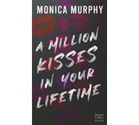 Monica Murphy – A Million Kisses in Your Lifetime – Roman – Poche