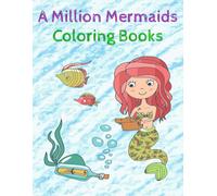 A Million Mermaids Coloring Books: 40 Fun And Playful Kids Indoor Activities Singing Mermaids, Mermaid Princesses, Mermaids At Play,