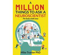 A Million Things To Ask A Neuroscientist: The brain made easy