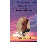 A Million to One Odds (Times Five): True Stories of Surviving Life as a Modern Day Cowboy with Humor Intact by Bob Kinford (2004-04-01)