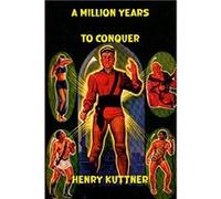 A Million Years to Conquer - Henry Kuttner - Lulu Press Inc. - Livre en Anglais Henry KuttnerHenry Kuttner (Auteur)