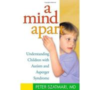 A Mind Apart : Comprendre les enfants atteints d'autisme et du syndrome d'Asperger, Szatmari