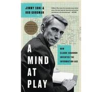A Mind at Play How Claude Shannon Invented the Information Age by Jimmy Soni & Rob Goodman Jimmy Soni Rob Goodman (Auteur)
