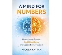 A Mind for Numbers: How to Learn Smarter, Build Confidence, and Succeed in Any Subject