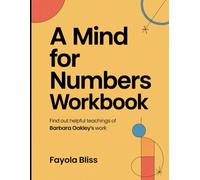 A Mind For Numbers Workbook: Find Out Helpful Teachings of Barbara Oakley's Work