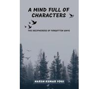 A MIND FULL OF CHARACTERS: THE DECIPHERERS OF FORGOTTEN WHYS