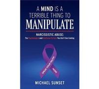 A Mind is a Terrible Thing to Manipulate Michael Sunset (Auteur)