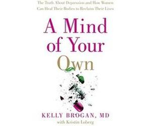A Mind of Your Own by Dr Kelly Brogan Paperback Book Kelly Brogan, (Auteur)