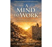 A Mind to Work: A Biblical Guide to Purpose, Discipline, and Kingdom Impact
