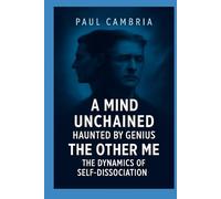 A Mind Unchained: Haunted by Genius: The Other Me: The Dynamics of Self-Dissociation