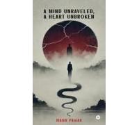 A Mind Unraveled, A Heart Unbroken Paperback Book By Mann Pawar