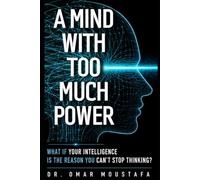 A Mind With Too Much Power: What If Your Intelligence Is the Reason You Can’t Stop Thinking?