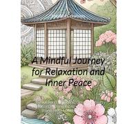 A Mindful Journey for Relaxation and Inner Peace: Beautiful Mandalas, Calming Zen Landscapes, and Abstract Patterns for Stress Relief and Meditation
