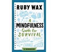 A Mindfulness Guide for Survival by Ruby Wax Ruby Wax (Auteur)