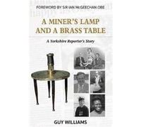 A Miners Lamp and a Brass Table by Guy Williams Guy Williams (Auteur)