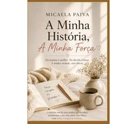 A minha história, a minha força: Uma história real sobre maternidade, coragem e recomeços