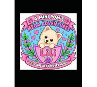 A Mini Pom's Mega Adventures: Lili Finds Her Forever Home