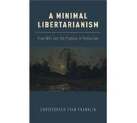A Minimal Libertarianism by Franklin Christopher Evan Assistant Professor Department of Philosophy Assistant Professor Department of Philosophy Grove City Christopher Evan Franklin (Auteur)