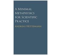 A Minimal Metaphysics For Scientific Practice