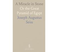 A Miracle in Stone: Or the Great Pyramid of Egypt