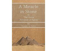 A Miracle In Stone - Or, The Great Pyramid Of Egypt