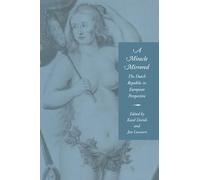 A Miracle Mirrored: The Dutch Republic in European Perspective