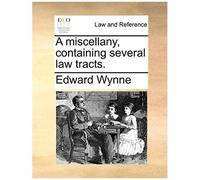 A Miscellany, Containing Several Law Tracts.