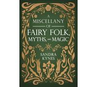 A Miscellany of Fairy Folk, Myths, and Magic