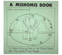 A Mishomis Book, A History-Coloring Book Of The Ojibway Indians